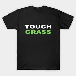 Touch Grass Meme Design | Trendy Designs T-Shirt